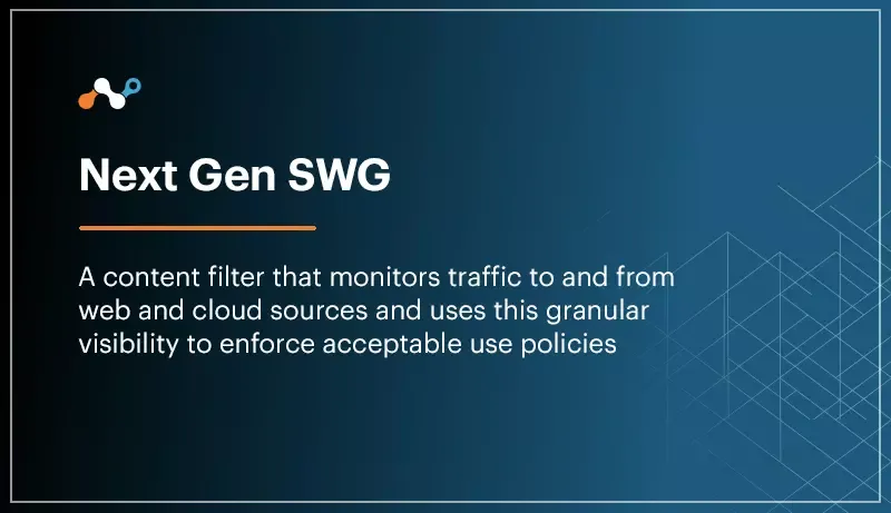 Next Gen Secure Web Gateway (SWG)