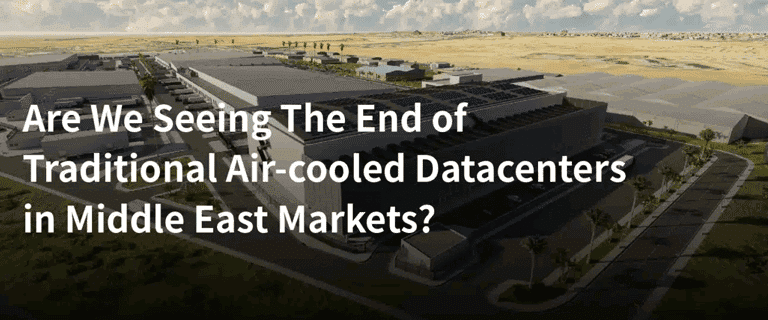 Are We Seeing the End of Traditional Air-cooled Datacenters in Middle East Markets?